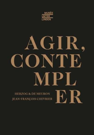Herzog et De Meuron : agir et contempler
