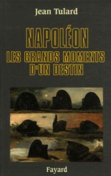 Napoléon - Les grands moments d'un destin