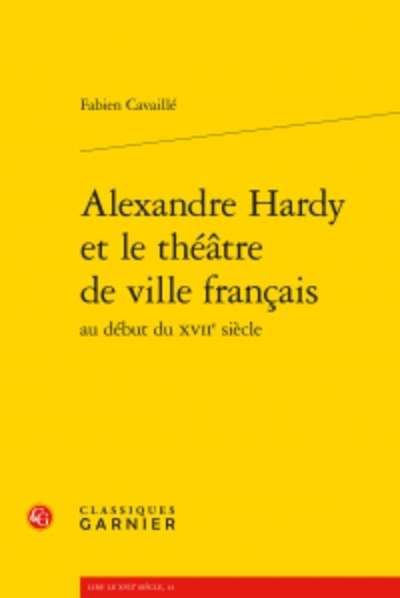 Alexandre Hardy et le théâtre de ville français au début du XVIIe siècle