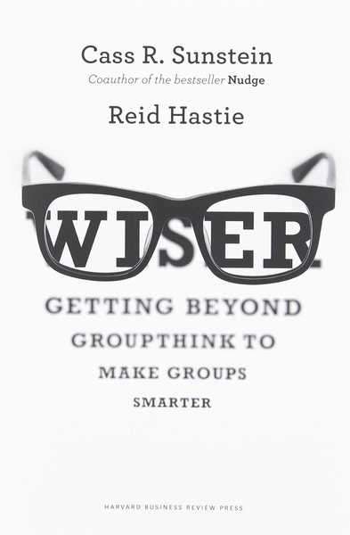 Wiser: Getting Beyond Groupthink to Make Groups Smarter