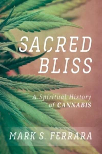 Sacred Bliss : A Spiritual History of Cannabis