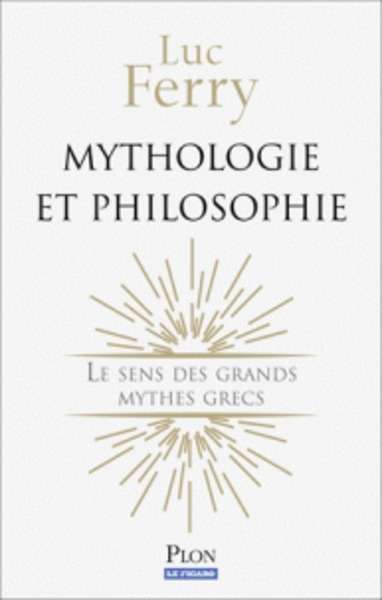 Mythologie et philosophie - Le sens des grands mythes grecs