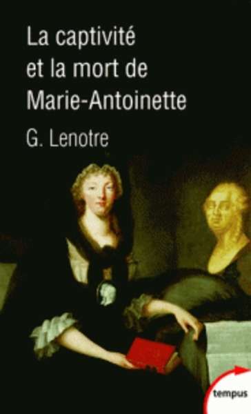La captivité et la mort de Marie-Antoinette