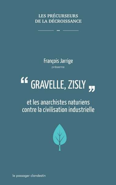 Gravelle, Zisly et les anarchistes naturiens contre la civilisation industrielle