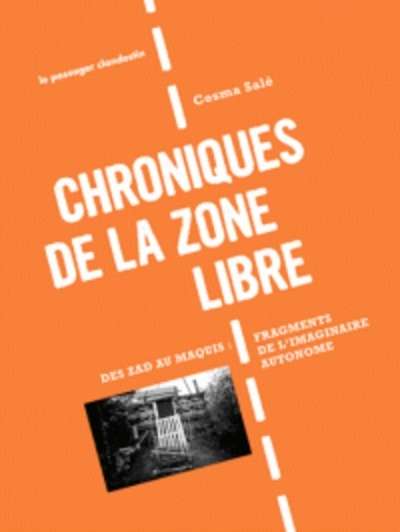 Chroniques de la zone libre - Des zad au maquis, fragments de l'imaginaire autonome