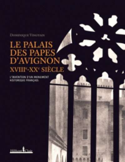 Le Palais des papes d'Avignon XVIIIe - XXe siècles