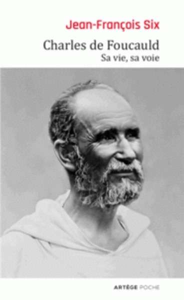 Charles de Foucauld - Sa vie, sa voie