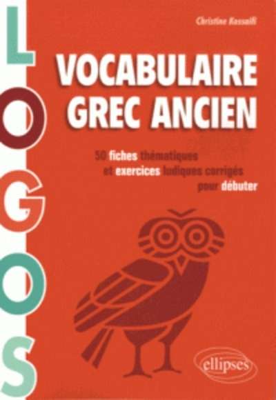 Vocabulaire grec ancien - 50 fiches thématiques et exercices ludiques corrigés pour débuter