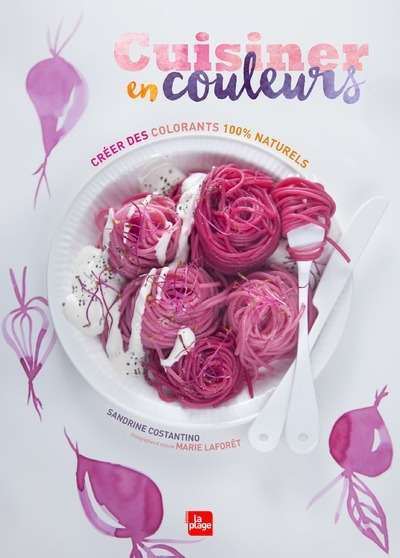 Cuisiner en couleurs, fabriquer ses colorants alimentaires