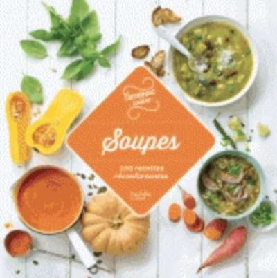 Soupes - 100 recettes incontournables