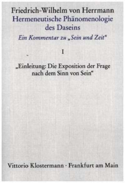 Hermeneutische Phänomenologie des Daseins. Ein Kommentar zu "Sein und Zeit"