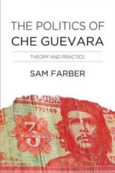 The politics of Che Guevara. Theory and practice