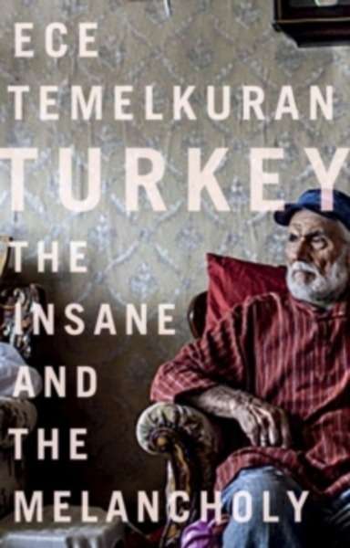 Turkey: The Insane and the Melancholy