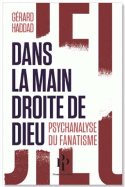 Dans la main droite de Dieu - Psychanalyse du fanatisme