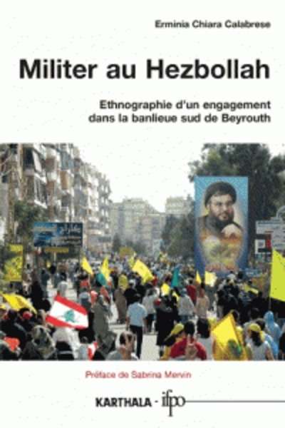 Militer au Hezbollah - Ethnographie d'un engagement dans la banlieue sud de Beyrouth