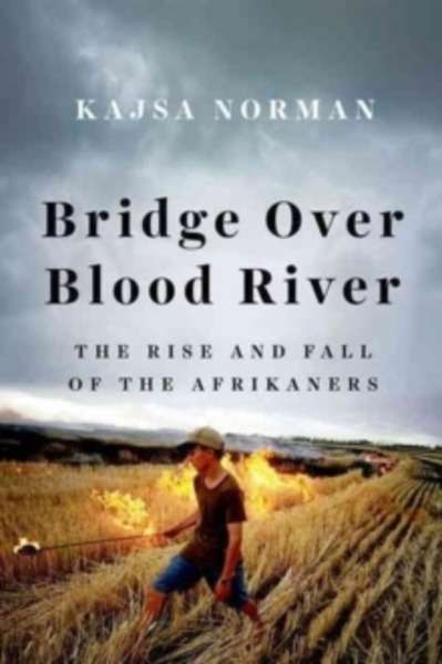 Bridge Over Blood River : The Rise and Fall of the Afrikaners