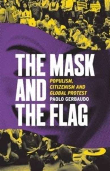 The Mask and the Flag : Populism, Citizenism and Global Protest
