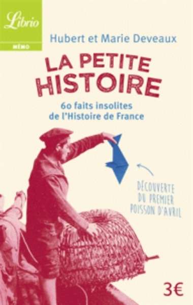 La Petite Histoire - 60 faits insolites de l'Histoire de France