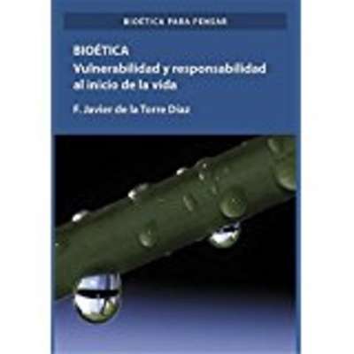 Bioética. Vulnerabilidad y responsabilidad en el comienzo de la vida