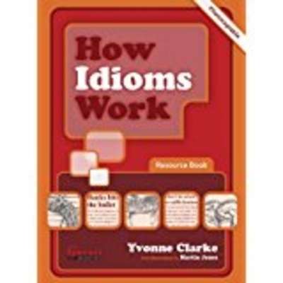 How Idioms Work : Resource Book