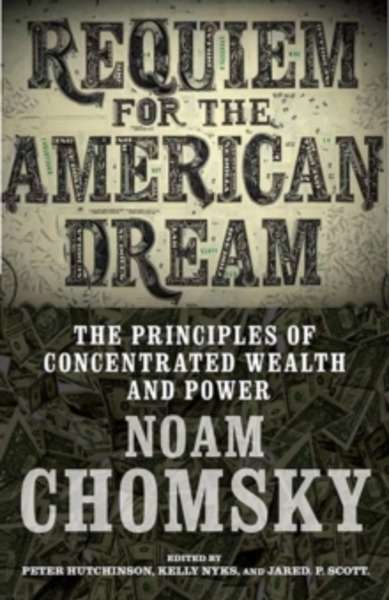 Requiem for the American Dream : The Principles of Concentrated Weath and Power