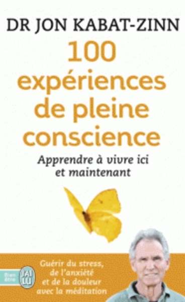 100 expériences de pleine conscience - Apprendre à vivre ici et maintenant