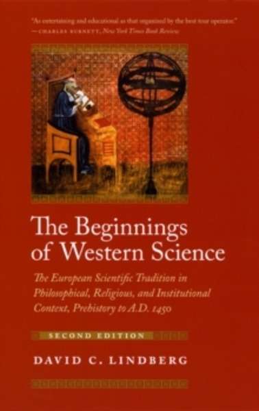 The Beginnings of Western Science : The European Scientific Tradition in Philosophical, Religious, and Instituti