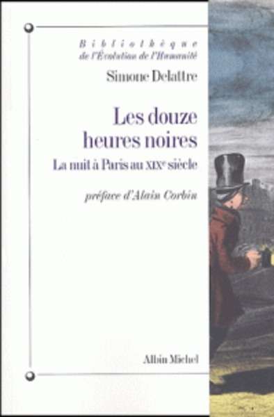 Les douze heures noires - La nuit à Paris au XIXe siècle