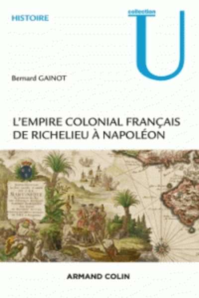 L'empire colonial français de Richelieu à Napoléon (1630-1810)