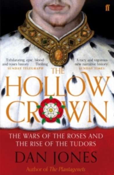 The Hollow Crown : The Wars of the Roses and the Rise of the Tudors