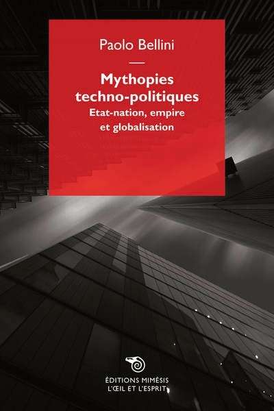 Mythopies techno-politiques. État-Nation, Empire et Globalisation
