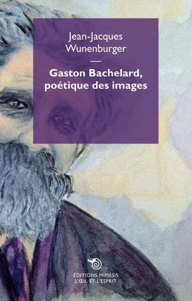 Gaston Bachelard, poétique des images