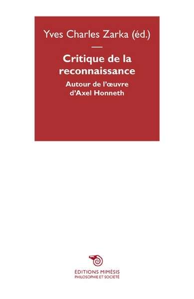 Critique de la reconnaissance: autour de l'oeuvre d'Axel Honneth