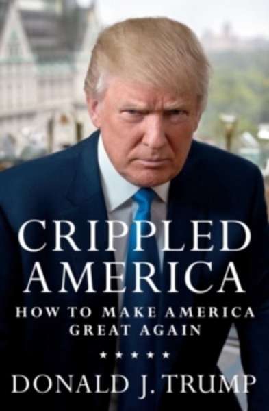 Crippled America : How to Make America Great Again