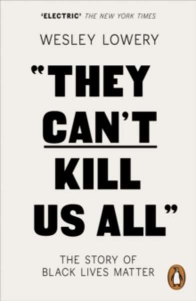 They Can't Kill Us All : The Story of Black Lives Matter