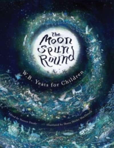 The Moon Spun Round : W. B. Yeats for Children