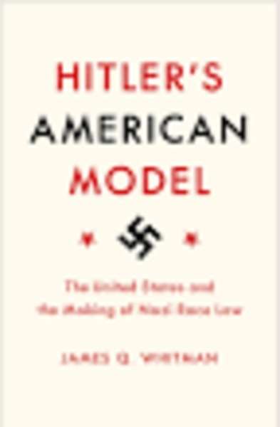 Hitler's American Model : The United States and the Making of Nazi Race Law