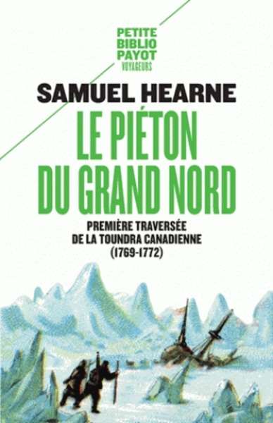 Le piéton du Grand Nord - Première traversée de la toundra canadienne (1769-1772)