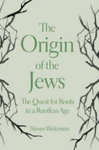 The Origin of the Jews : The Quest for Roots in a Rootless Age