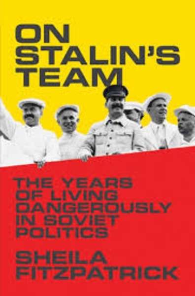 On Stalin's Team : The Years of Living Dangerously in Soviet Politics