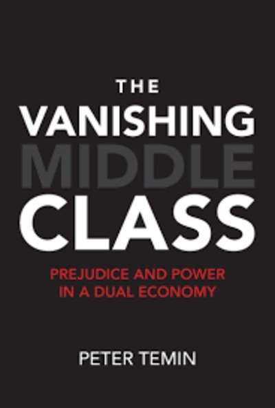 The Vanishing Middle Class : Prejudice and Power in a Dual Economy