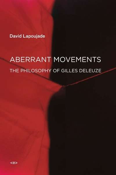 Aberrant Movements : The Philosophy of Gilles Deleuze