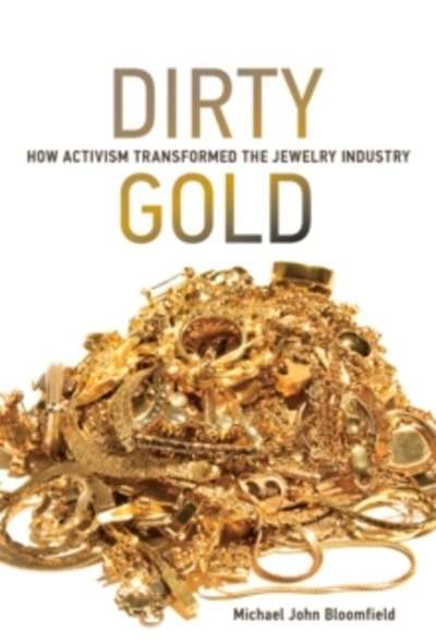 Dirty Gold : How Activism Transformed the Jewelry Industry