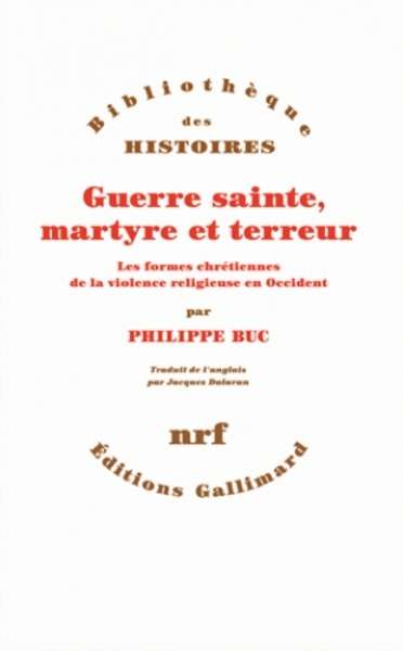 Guerre sainte, martyre et terreur - Les formes chrétiennes de la violence en Occident