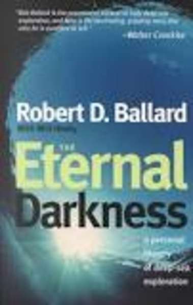 The Eternal Darkness : A Personal History of Deep-Sea Exploration