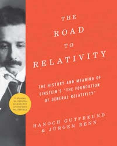 The Road to Relativity : The History and Meaning of Einstein's "the Foundation of General Relativity" Featuring