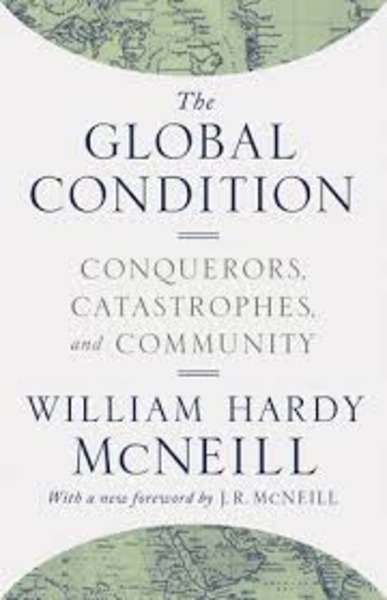 The Global Condition : Conquerors, Catastrophes, and Community