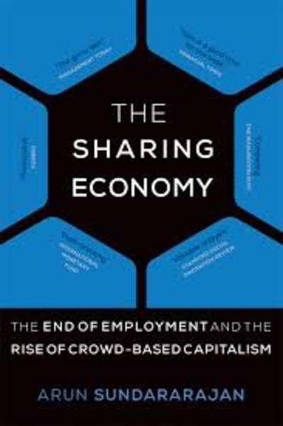 The Sharing Economy : The End of Employment and the Rise of Crowd-Based Capitalism