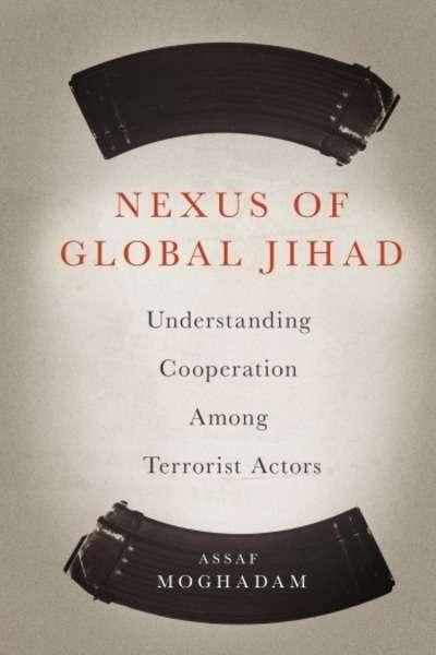 Nexus of Global Jihad : Understanding Cooperation Among Terrorist Actors