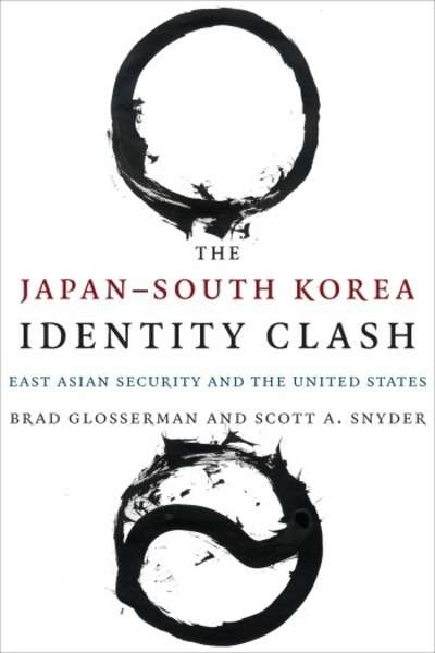 The Japan-South Korea Identity Clash : East Asian Security and the United States